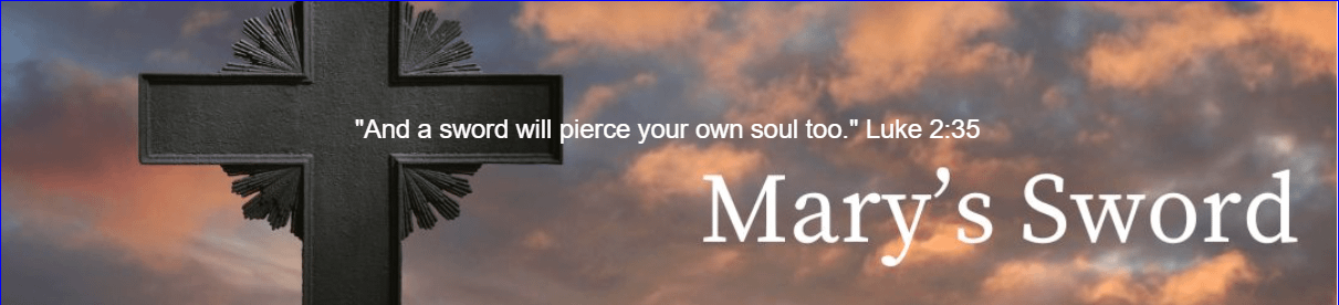 Mary's Sword Title with cross in the background. And a sword will pierce your own soul too. Luke 2:35